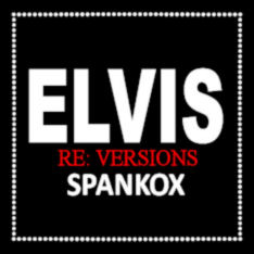 Elvis Presley vs. Spankox - Re:Versions